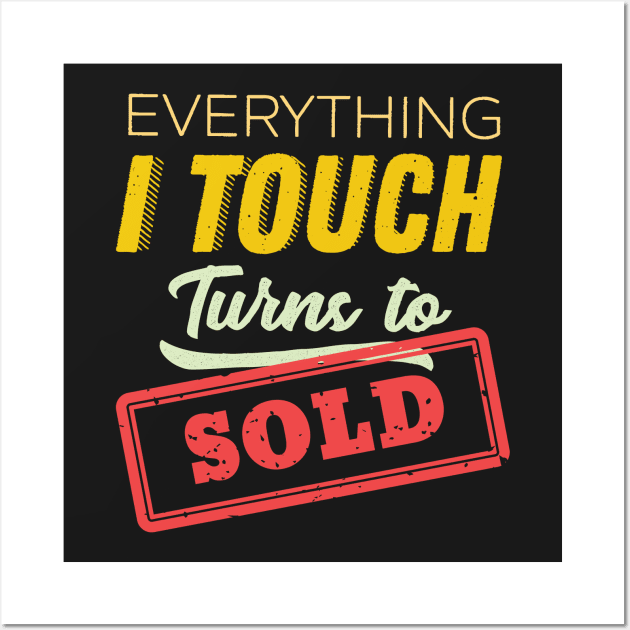 Everything I Touch Turns To Sold Real Estate Agent Wall Art by GDLife